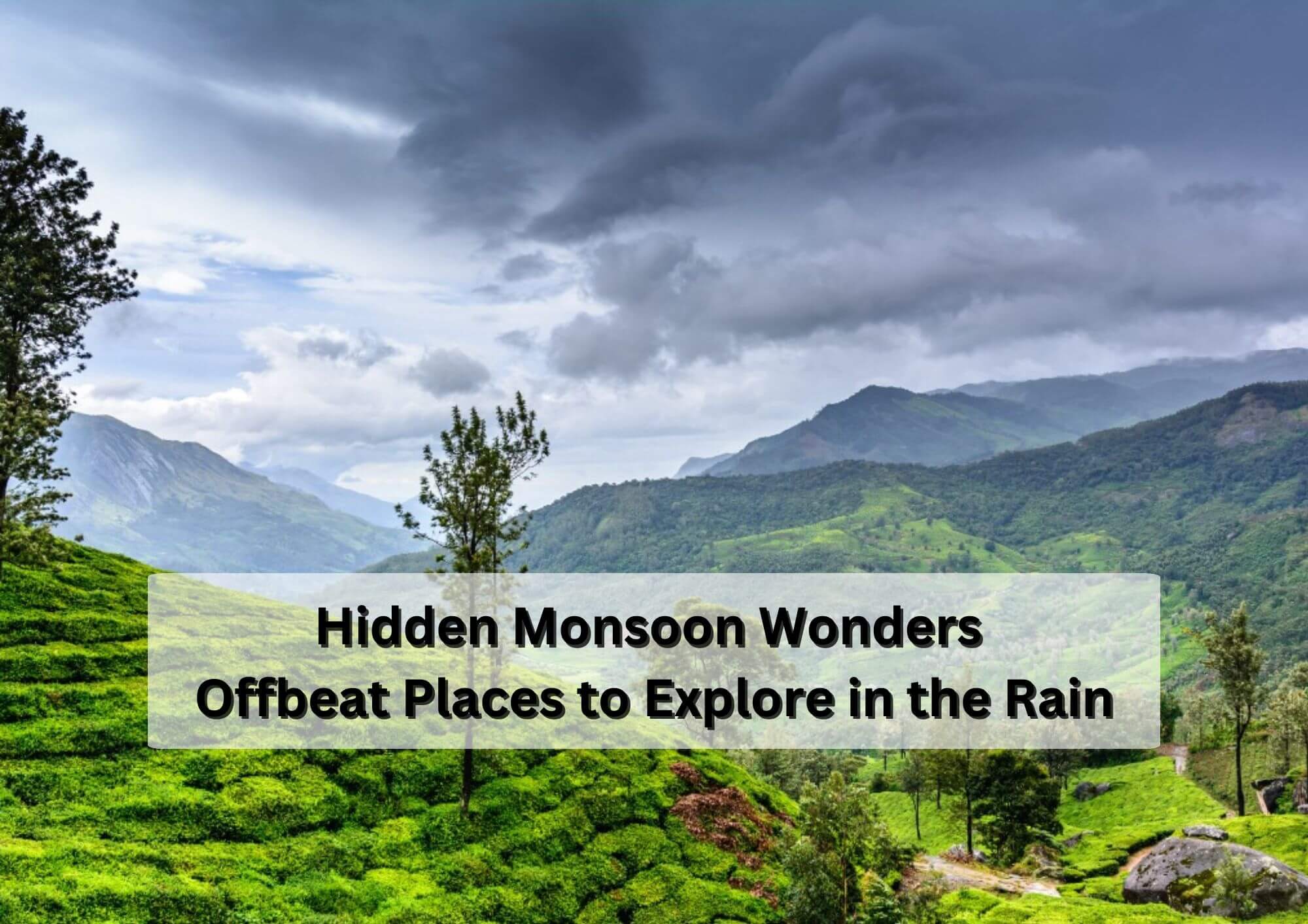 Hidden Monsoon Wonders Offbeat Places to Explore in the Rain